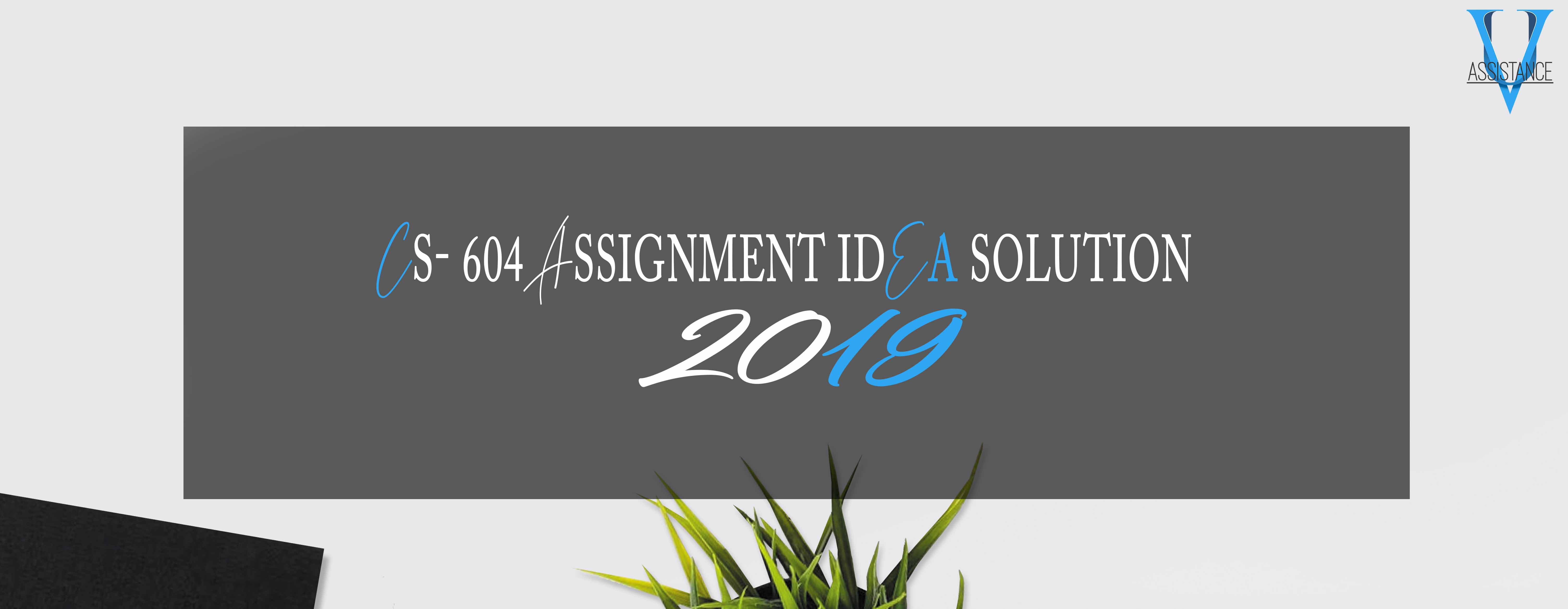 CS604 Assignment 1 Solution 2019